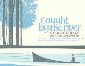 Caught By The River: A Collection of Words on Water